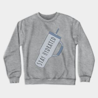 Stay Hydrated Crewneck Sweatshirt